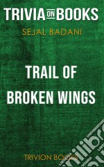 Trail of Broken Wings by Sejal Badani (Trivia-On-Books). E-book. Formato EPUB ebook