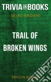 Trail of Broken Wings by Sejal Badani (Trivia-On-Books). E-book. Formato EPUB ebook