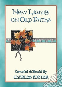 NEW LIGHTS ON OLD PATHS - 88 illustrated children's stories. E-book. Formato PDF ebook di Charles Foster