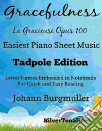 Gracefulness La Gracieuse Op 100 Easiest Piano Sheet Music Tadpole Edition. E-book. Formato EPUB ebook di SilverTonalities