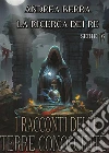 I racconti delle terre conosciute- La ricerca dei re - Serie 16 ( Oltre l'abisso). E-book. Formato Mobipocket ebook di Andrea Berra