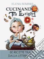 Cucinando tra le righe: 80 ricette tratte dalla letteratura. E-book. Formato PDF ebook