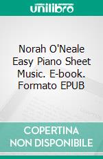 Norah O'Neale Easy Piano Sheet Music. E-book. Formato EPUB ebook di SilverTonalities