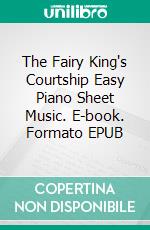 The Fairy King's Courtship Easy Piano Sheet Music. E-book. Formato EPUB ebook di SilverTonalities