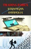 Trading Forex: la strategia ottimale. E-book. Formato Mobipocket ebook