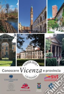 Guida Conoscere Vicenza e Provincia edizione 2018. E-book. Formato Mobipocket ebook di Editrice Veneta 