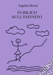 In bilico sull'infinito. E-book. Formato PDF ebook di Angelina Brexit