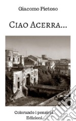  Ciao Acerra....Tra ricordi persi e speranze ritrovate. E-book. Formato EPUB