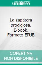 La zapatera prodigiosa. E-book. Formato EPUB ebook di Federico Garci´a Lorca