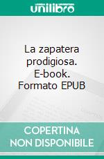 La zapatera prodigiosa. E-book. Formato EPUB ebook