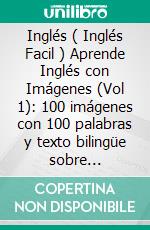 Inglés ( Inglés Facil ) Aprende Inglés con Imágenes (Vol 1): 100 imágenes con 100 palabras y texto bilingüe sobre Profesiones, Viajes y Familia . E-book. Formato EPUB ebook di Mobile Library