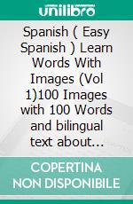 Spanish ( Easy Spanish ) Learn Words With Images (Vol 1)100 Images with 100 Words and bilingual text about Professions, Travel and Family to learn Spanish the easy way. E-book. Formato Mobipocket ebook di Mobile Library