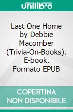 Last One Home by Debbie Macomber (Trivia-On-Books). E-book. Formato EPUB ebook di Trivion Books