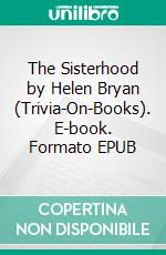 The Sisterhood by Helen Bryan (Trivia-On-Books). E-book. Formato EPUB ebook di Trivion Books