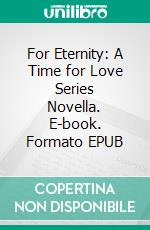 For Eternity: A Time for Love Series Novella. E-book. Formato EPUB ebook