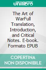 The Art of WarFull Translation, Introduction, and Critical Notes. E-book. Formato EPUB ebook