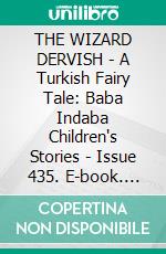 THE WIZARD DERVISH - A Turkish Fairy Tale: Baba Indaba Children's Stories - Issue 435. E-book. Formato Mobipocket ebook di Anon E. Mouse