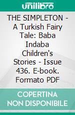 THE SIMPLETON - A Turkish Fairy Tale: Baba Indaba Children's Stories - Issue 436. E-book. Formato PDF ebook di Anon E. Mouse