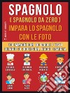 Spagnolo ( Spagnolo da zero ) Impara lo spagnolo con le foto (Vol 1): 100 immagini con 100 parole e testo bilingue su Professioni, Viaggi e Famiglia. E-book. Formato EPUB ebook