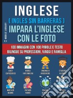 Inglese ( Ingles Sin Barreras ) Impara L’Inglese Con Le Foto (Vol 1)100 immagini con 100 parole e testo bilingue su Professioni, Viaggi e Famiglia. E-book. Formato EPUB ebook