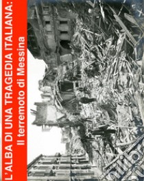 L'alba di una tragedia italiana: Il terremoto di Messina e Reggio-Calabria del 1908. E-book. Formato PDF ebook di Fiorentino Marco Lubelli