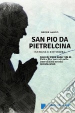 SAN PIO DA PIETRELCINA - Infanzia e giovinezzaEpisodi tratti dalla vita di Padre Pio, narrati sulla base di fatti storici documentati. E-book. Formato EPUB ebook