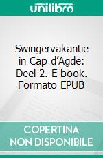 Swingervakantie in Cap d’Agde: Deel 2. E-book. Formato EPUB ebook di Anna Wolf