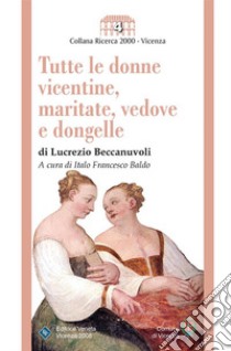 Tutte le donne vicentine, maritate, vedove e dongelle. E-book. Formato Mobipocket ebook di Lucrezio Beccanuvoli