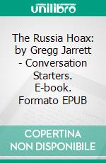 The Russia Hoax: by Gregg Jarrett | Conversation Starters. E-book. Formato EPUB ebook di Daily Books