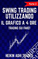 Swing trading Utilizzando il Grafico a 4 Ore 2Parte 2: Trading sui Fake!. E-book. Formato EPUB ebook