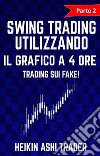 Swing trading Utilizzando il Grafico a 4 Ore 2Parte 2: Trading sui Fake!. E-book. Formato EPUB ebook