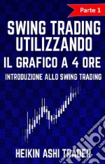 Swing Trading Utilizzando il Grafico a 4 Ore 1Parte 1: Introduzione allo Swing Trading. E-book. Formato EPUB ebook