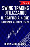 Swing Trading Utilizzando il Grafico a 4 Ore 1Parte 1: Introduzione allo Swing Trading. E-book. Formato EPUB ebook