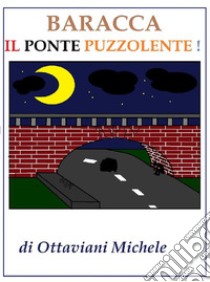 Baracca il ponte puzzolente. E-book. Formato EPUB ebook di Ottaviani Michele