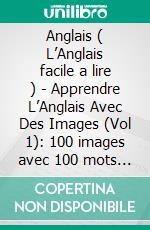 Anglais ( L’Anglais facile a lire ) - Apprendre L’Anglais Avec Des Images (Vol 1): 100 images avec 100 mots et texte bilingue sur professions, voyages et famille. E-book. Formato PDF ebook di Mobile Library