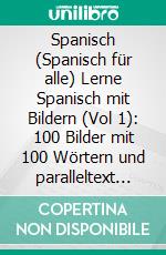 Spanisch (Spanisch für alle) Lerne Spanisch mit Bildern (Vol 1): 100 Bilder mit 100 Wörtern und paralleltext über Berufe, Reisen,Familie. E-book. Formato PDF ebook di Mobile Library