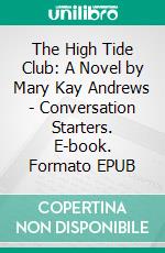 The High Tide Club: A Novel by Mary Kay Andrews | Conversation Starters. E-book. Formato EPUB ebook di Daily Books