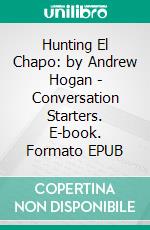 Hunting El Chapo: by Andrew Hogan | Conversation Starters. E-book. Formato EPUB ebook di Daily Books