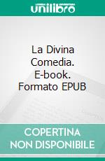 La Divina Comedia. E-book. Formato EPUB ebook di Dante Alighieri