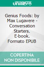 Genius Foods: by Max Lugavere | Conversation Starters. E-book. Formato EPUB ebook di Daily Books