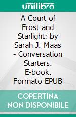 A Court of Frost and Starlight: by Sarah J. Maas | Conversation Starters. E-book. Formato EPUB ebook di Daily Books