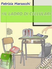 Il ladro di cellulari. E-book. Formato EPUB ebook di Patrizia Marzocchi