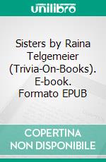 Sisters by Raina Telgemeier (Trivia-On-Books). E-book. Formato EPUB ebook di Trivion Books