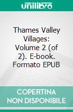 Thames Valley Villages: Volume 2 (of 2). E-book. Formato EPUB ebook