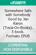 Somewhere Safe with Somebody Good by Jan Karon (Trivia-On-Books). E-book. Formato EPUB ebook di Trivion Books