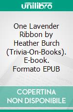 One Lavender Ribbon by Heather Burch (Trivia-On-Books). E-book. Formato EPUB ebook di Trivion Books