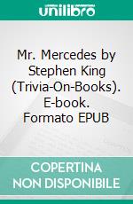 Mr. Mercedes by Stephen King (Trivia-On-Books). E-book. Formato EPUB ebook di Trivion Books