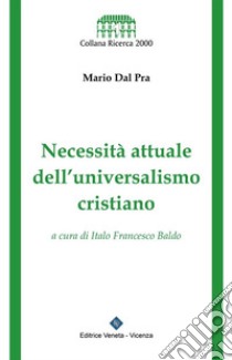 Necessità attuale dell'universalismo cristiano. E-book. Formato EPUB ebook di Mario dal Pra