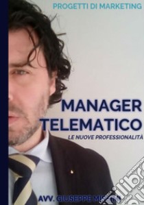 Manager Telematico: Le nuove professioni. E-book. Formato EPUB ebook di Avv. Giuseppe Missimi