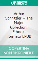 Arthur Schnitzler – The Major Collection. E-book. Formato EPUB ebook